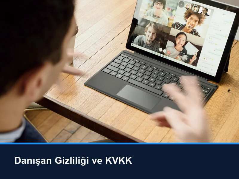 Online danışmanlıkta danışan gizliliği ve KVKK uyumu