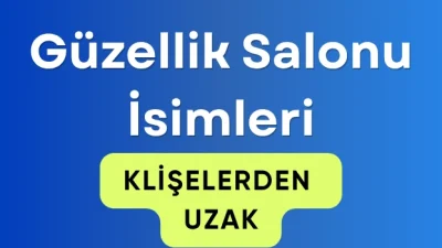 En Yaratıcı ve Modern Güzellik Salonu İsimleri